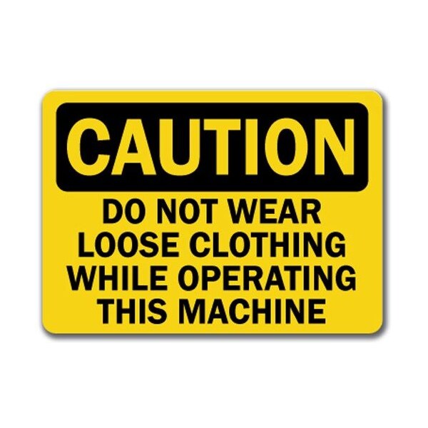 Signmission Caution Sign-Do Not Wear Loose Clothing Operating Machine-10x14 OSHA Sign, 14" H, CS-Loose Clothing CS-Loose Clothing - main